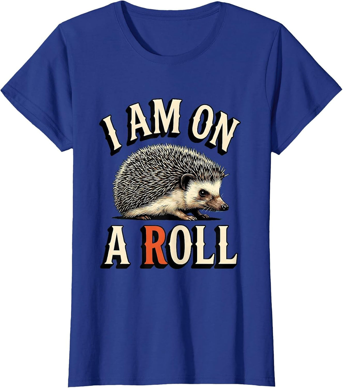 Women's I Am On A Roll Whimsical Hedgehog Lover Animal Humor Gift T-Shirt - Royal Blue