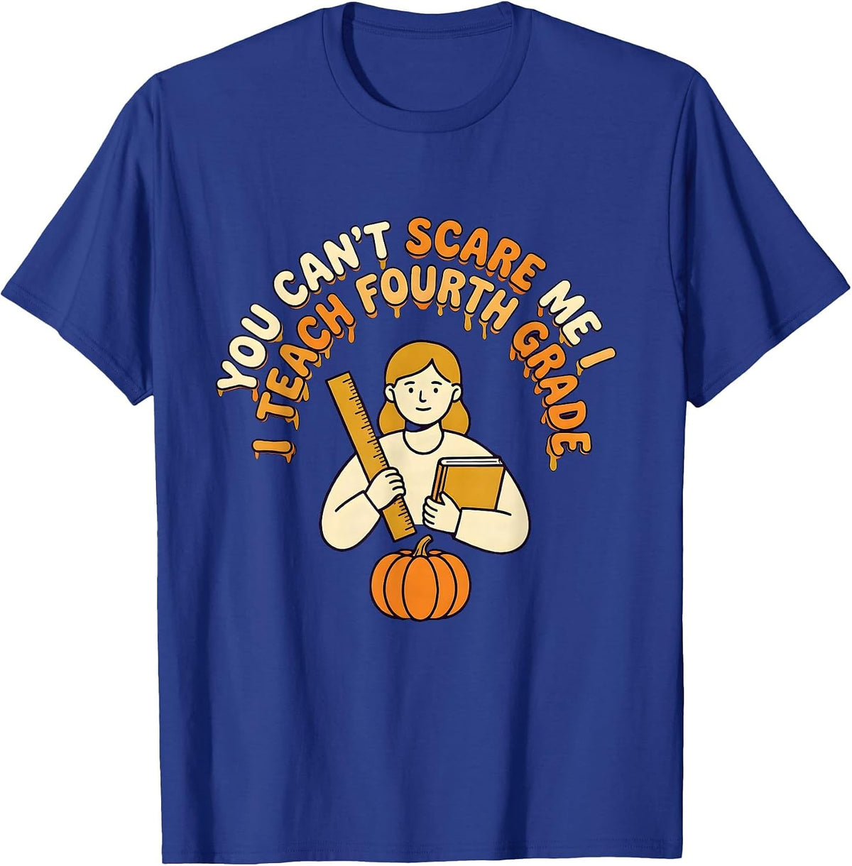 You Can't Scare Me I Teach Fourth Grade Funny Teacher T-Shirt - Royal Blue
