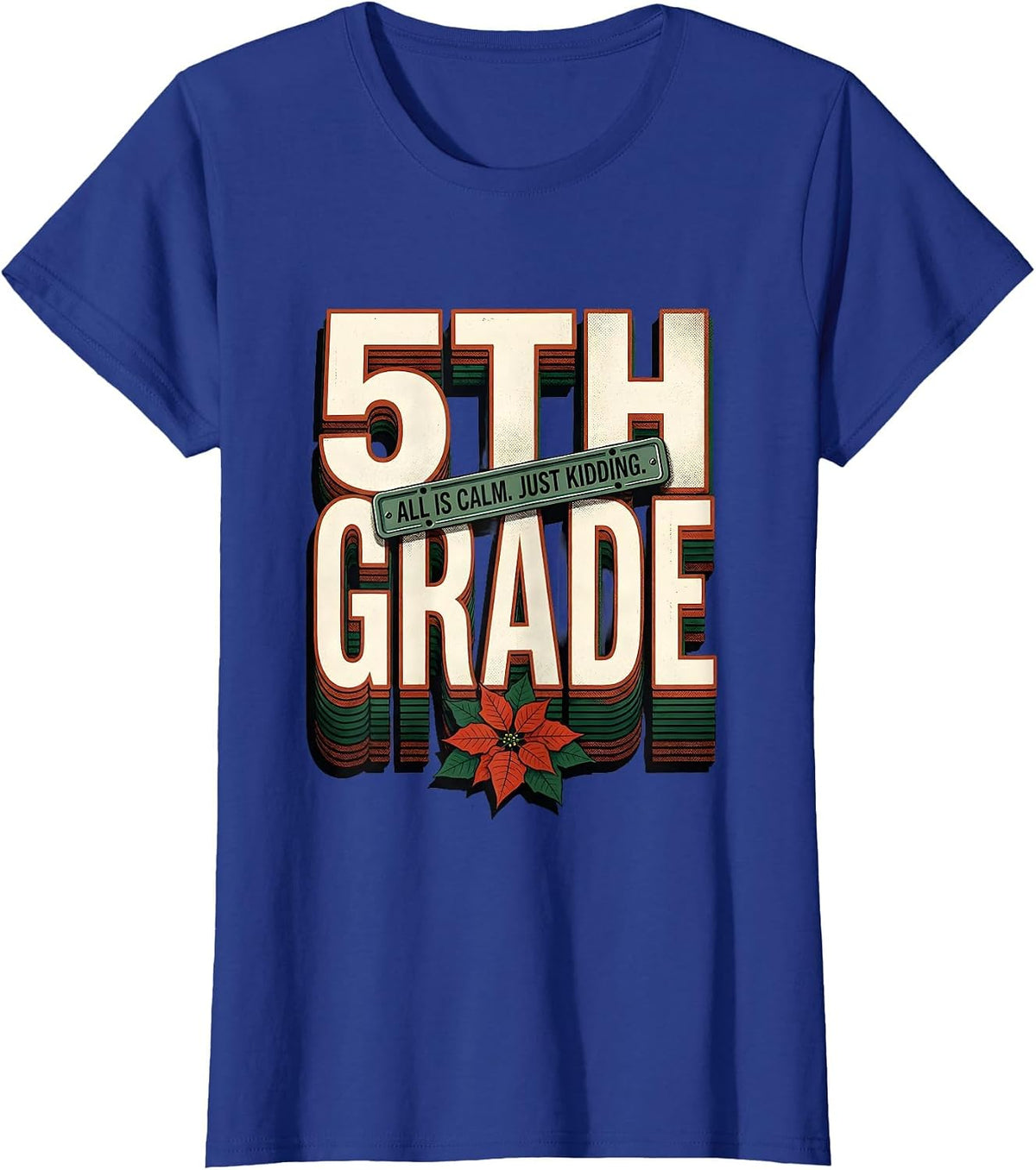 Women's All Is Calm Just Kidding 5th Grade Funny Teacher Christmas T-Shirt - Royal Blue