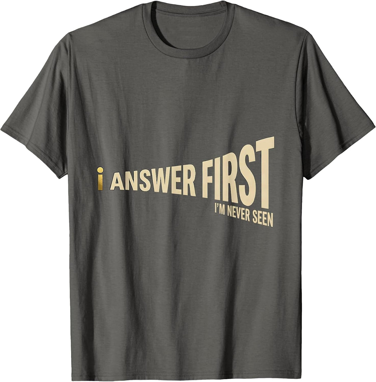 I Answer First I'm Never Seen Thin Gold Line 911 Dispatcher T-Shirt - Asphalt Grey