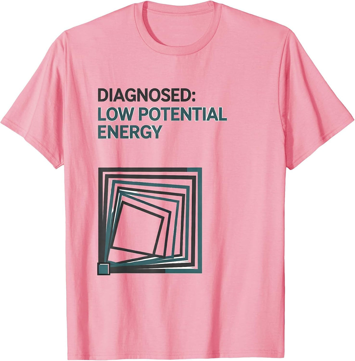 Men's Diagnosed: Low Potential Energy Funny Physics Pun Humor T-Shirt - Pink