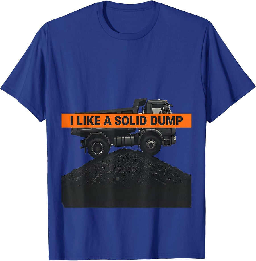 I Like A Solid Dump Funny Dump Truck Driver Humor T-Shirt - Royal Blue