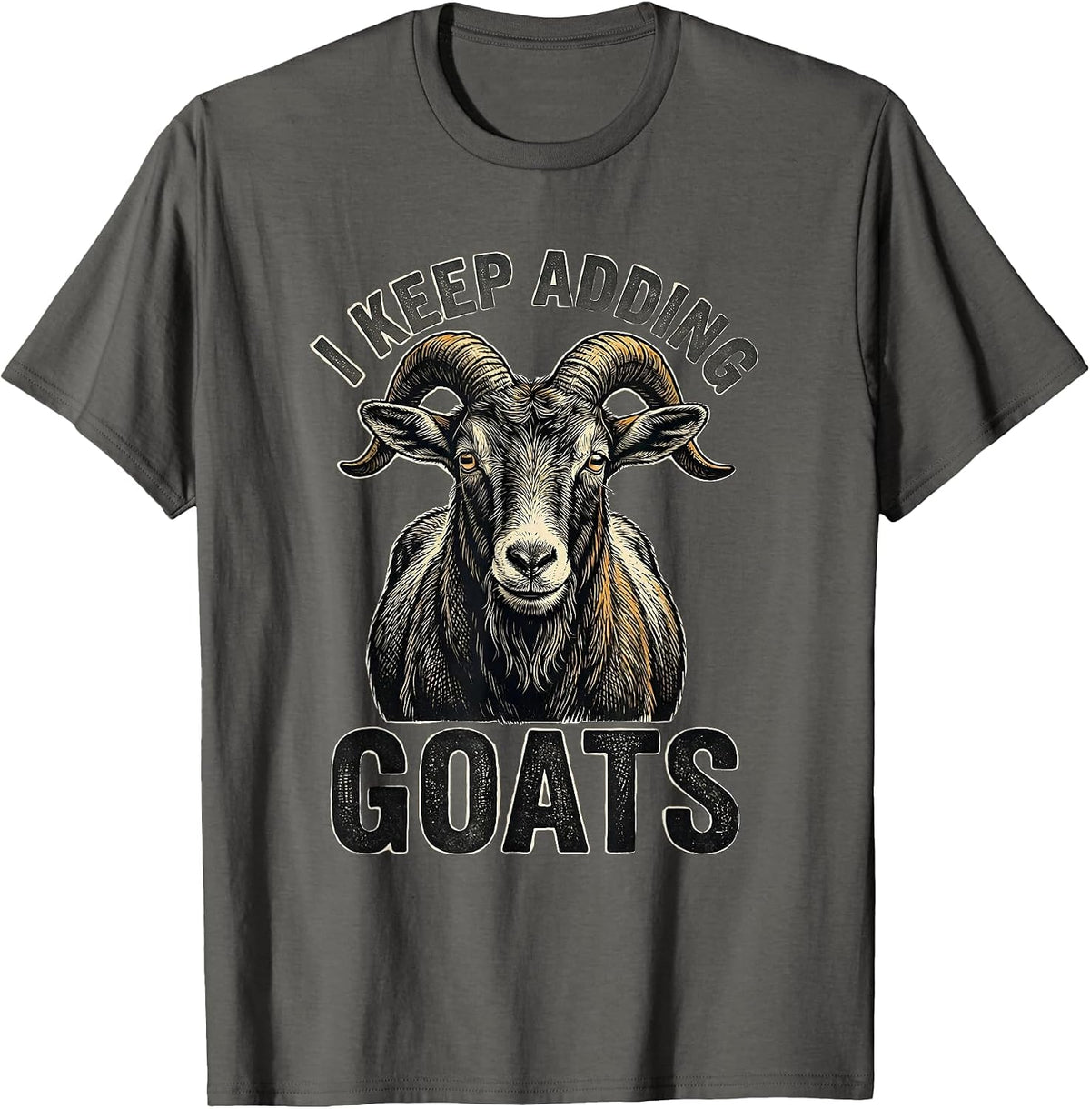 I Keep Adding Goats Funny Goat Lover Farmer Gift T-Shirt - Asphalt Grey