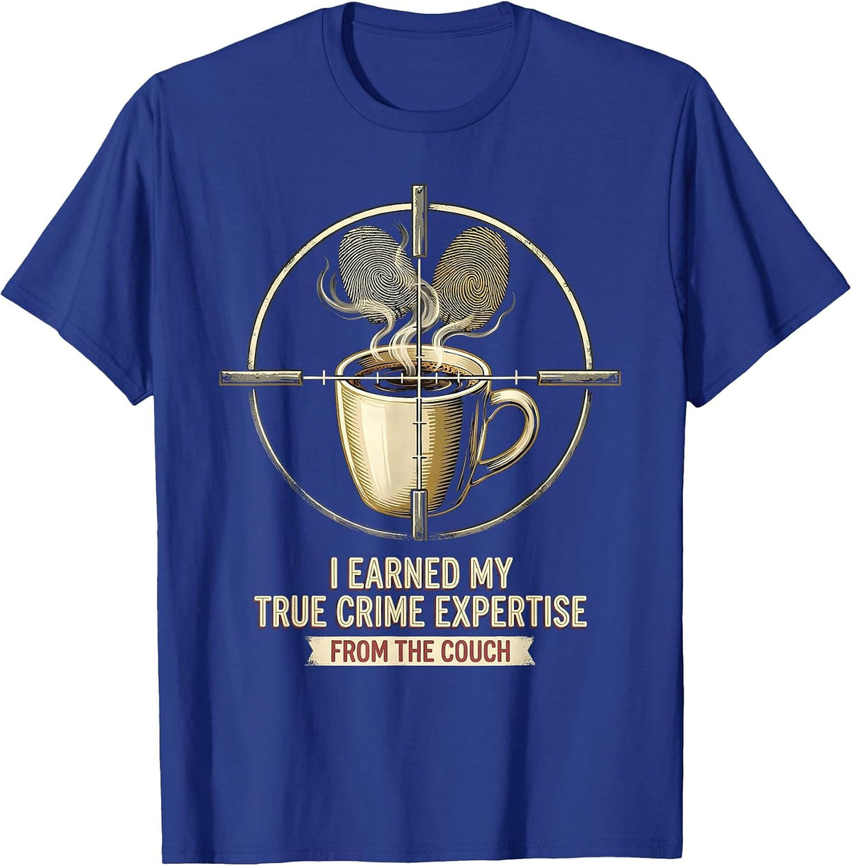 I Earned My True Crime Expertise From The Couch True Crime T-Shirt - Royal Blue