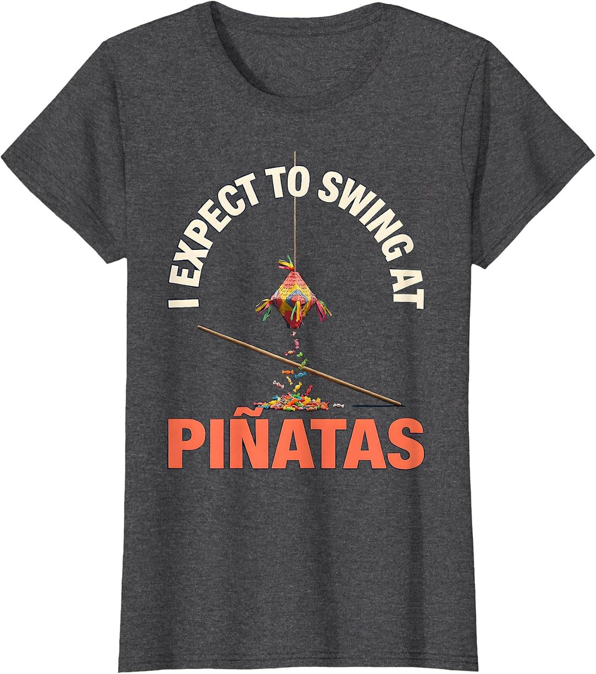 Women's I Expect To Swing At Piñatas Funny Cinco De Mayo Party Humor T-Shirt - Dark Heather Grey