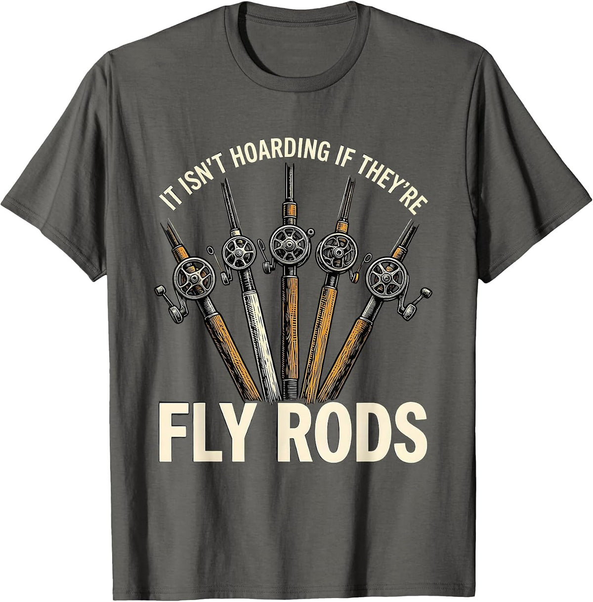 It Isn't Hoarding If They're Fly Rods Funny Fishing T-Shirt - Asphalt Grey
