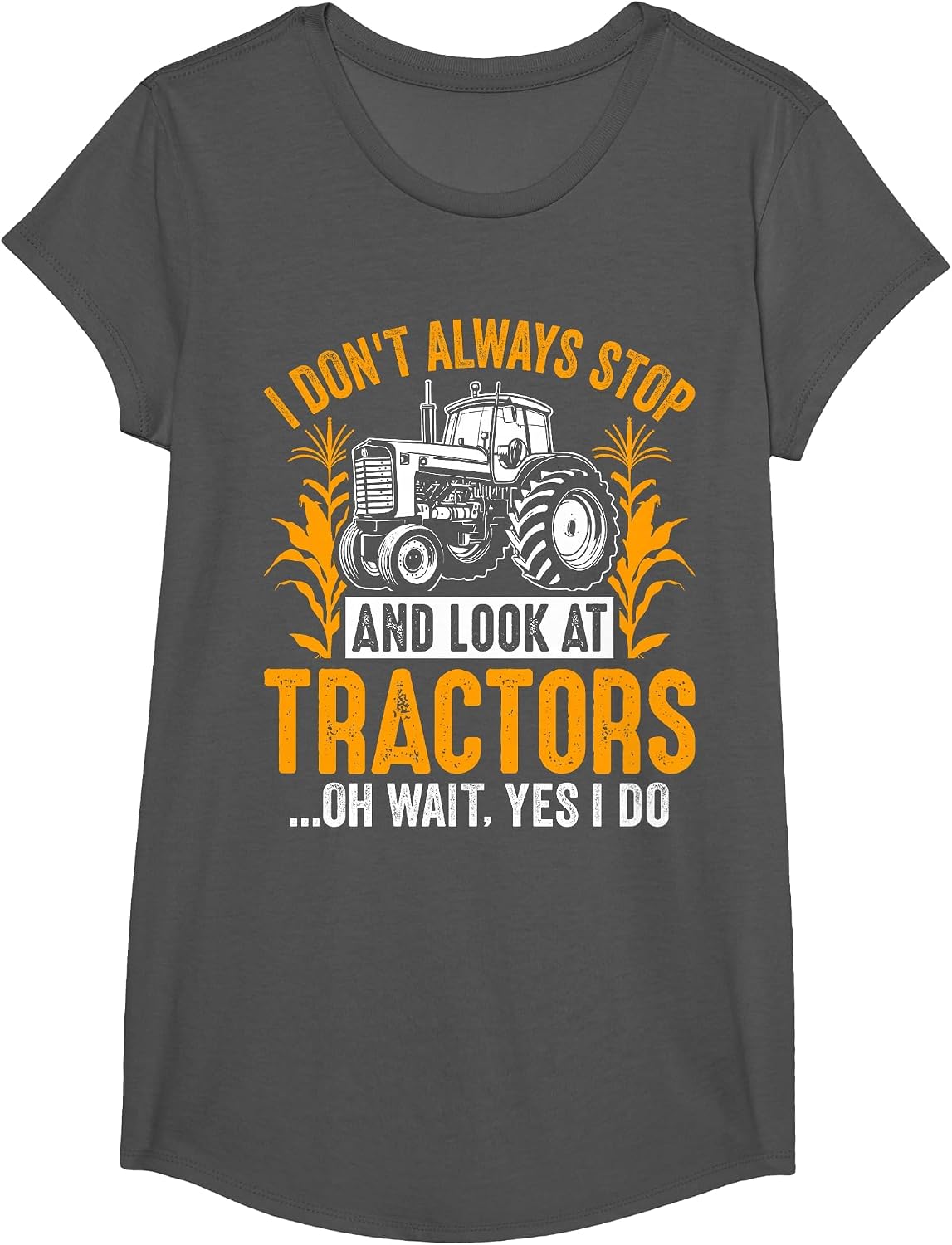 I Don't Always Stop and Look At Tractors... Oh Wait Yes I Do T-Shirt - Girls Asphalt Grey
