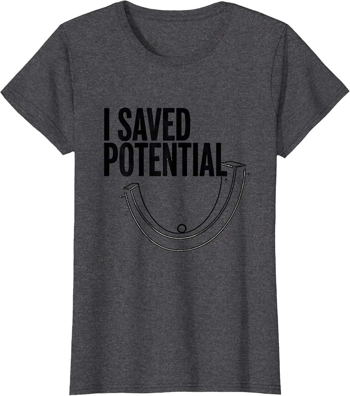 Women's I Saved Potential Funny Physics Pun Humor T-Shirt - Dark Heather Grey