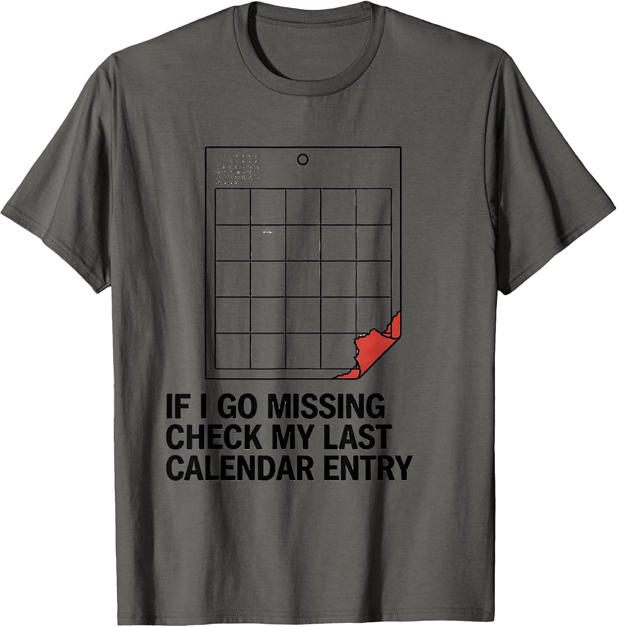Men's If I Go Missing, Check My Last Calendar Entry True Crime T-Shirt - Asphalt Grey