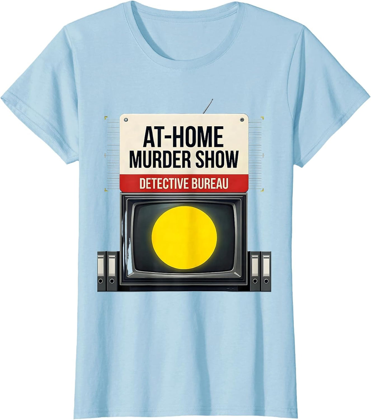 At-Home Murder Show Detective Bureau Funny True Crime Lover T-Shirt - Baby Blue
