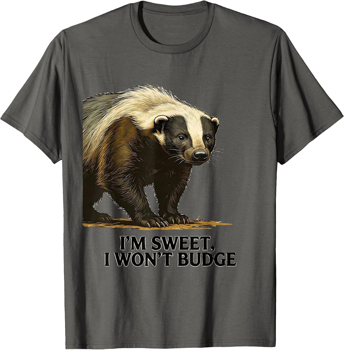 I'm Sweet I Won't Budge Funny Honey Badger Animal Lover T-Shirt - Asphalt Grey