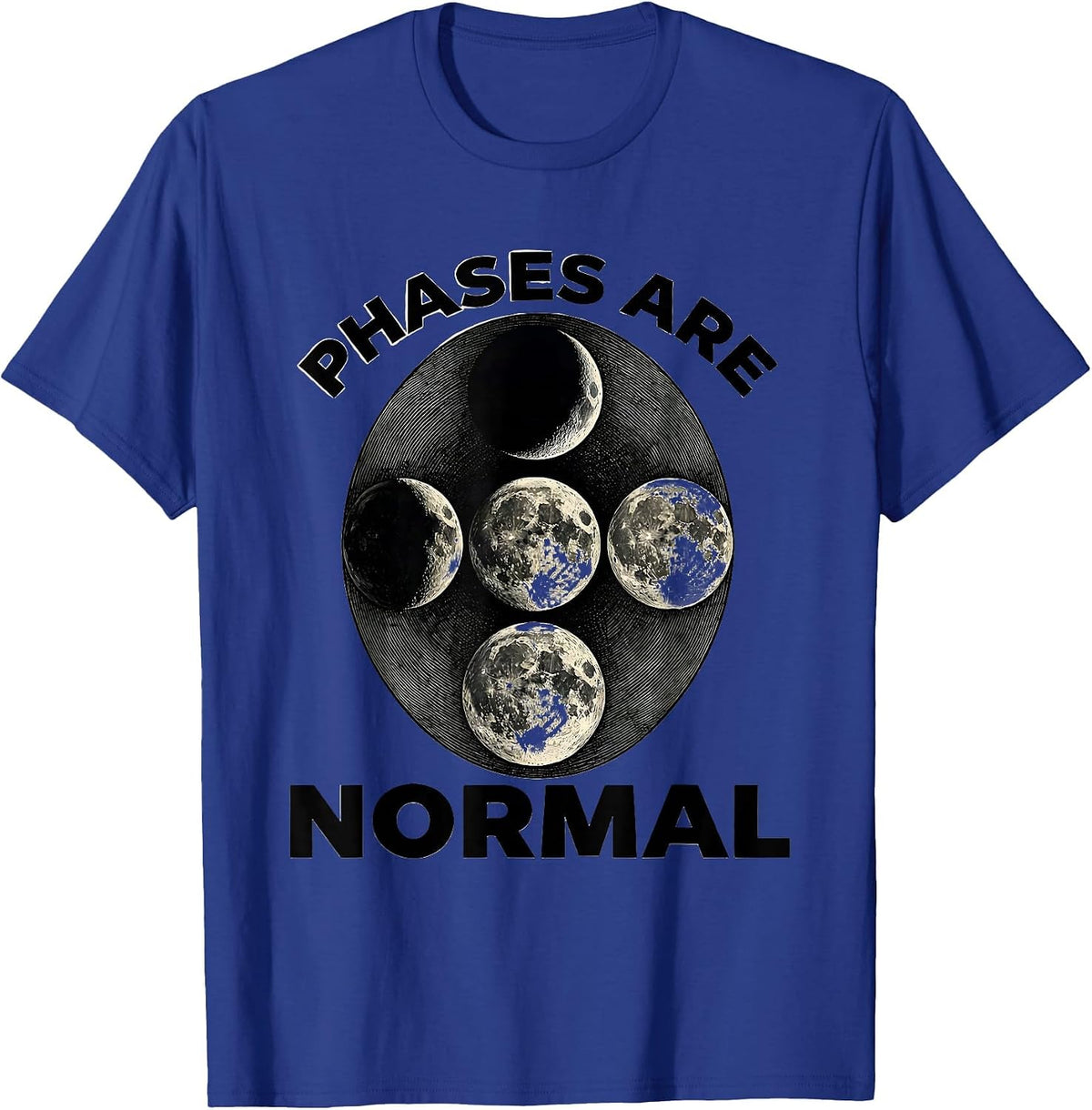 Phases Are Normal Celestial Moon Phase Lunar Cycle Astronomy T-Shirt - Royal Blue