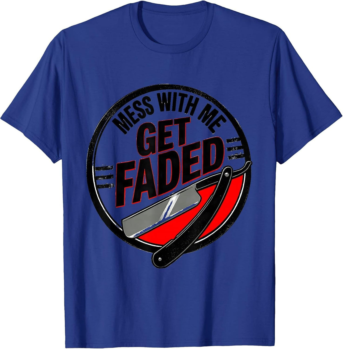 Mess With Me, Get Faded Funny Barber Bald Men Humor T-Shirt - Royal Blue