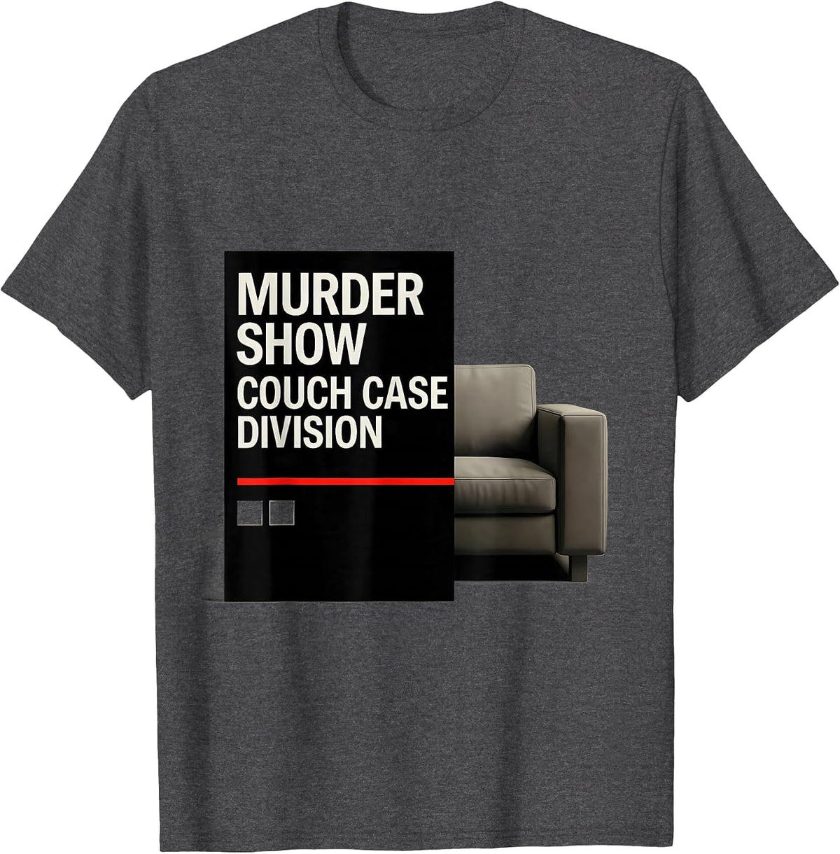 Murder Show Couch Case Division Funny True Crime Lover T-Shirt - Dark Heather Grey