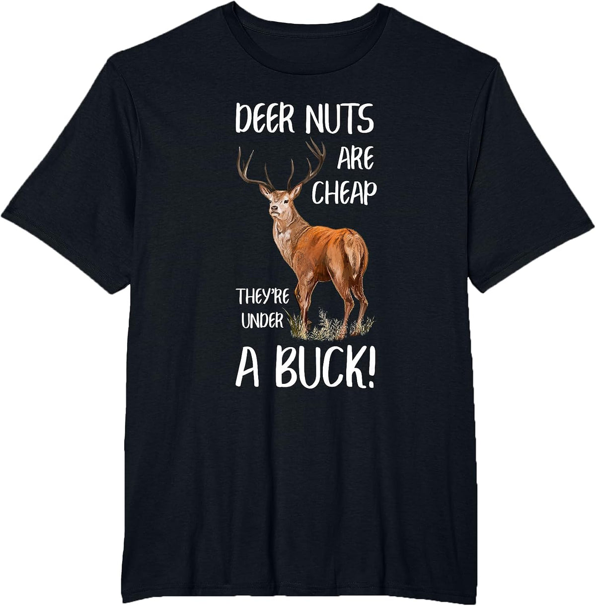 Deer Nuts are Cheap You're Under a Buck Hunting Hunter T-Shirt - Black