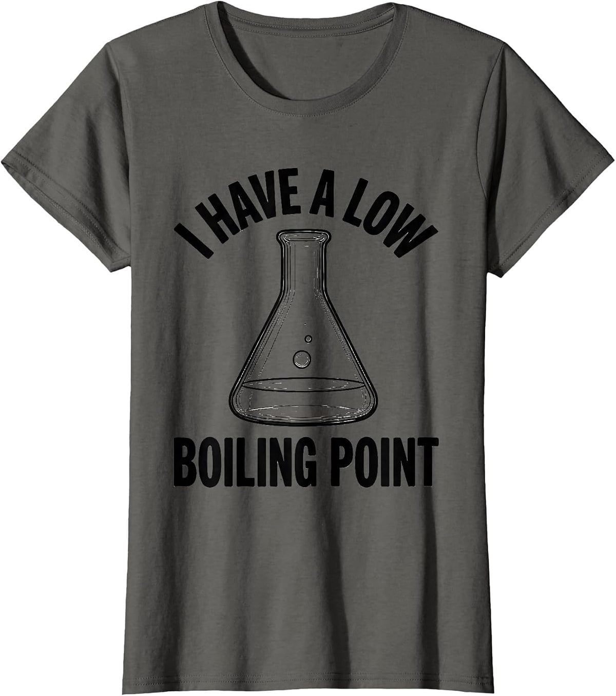 Women's I Have A Low Boiling Point Funny Chemistry Nerd Humor T-Shirt - Asphalt Grey