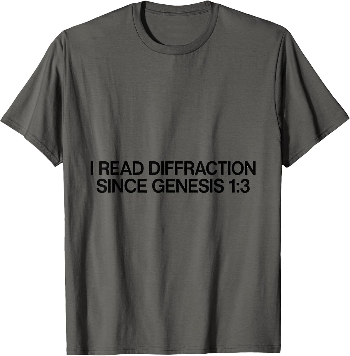 Men's I Read Diffraction Since Genesis 1:3 Faith Science Physics T-Shirt - Asphalt Grey