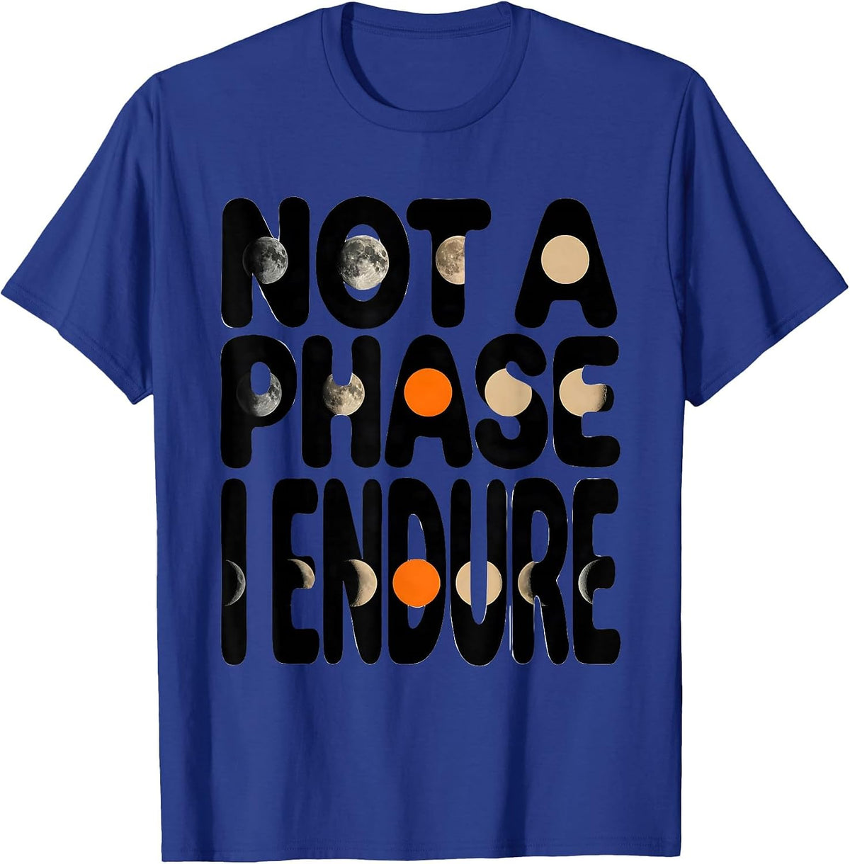 Not A Phase I Endure Celestial Astronomy Moon Phases Gift T-Shirt - Royal Blue
