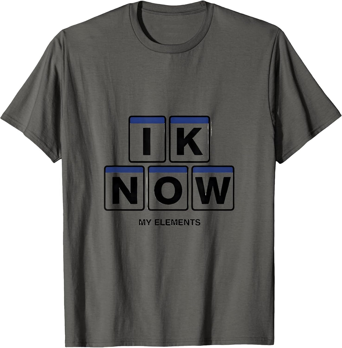 Men's I K N O W My Elements Funny Chemistry Nerd Gift Science T-Shirt - Asphalt Grey