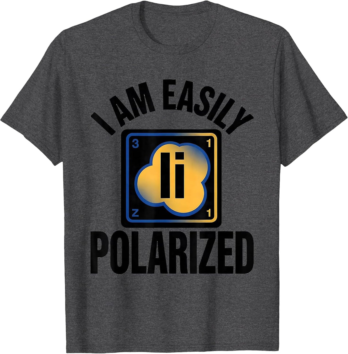 Men's I Am Easily Polarized Funny Science Chemistry Pun Humor T-Shirt - Dark Heather Grey