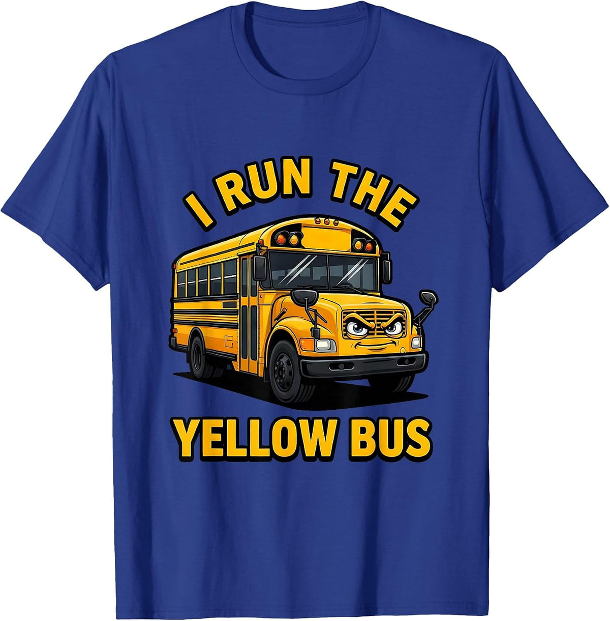 I Run The Yellow Bus Funny School Bus Driver Gift T-Shirt - Royal Blue