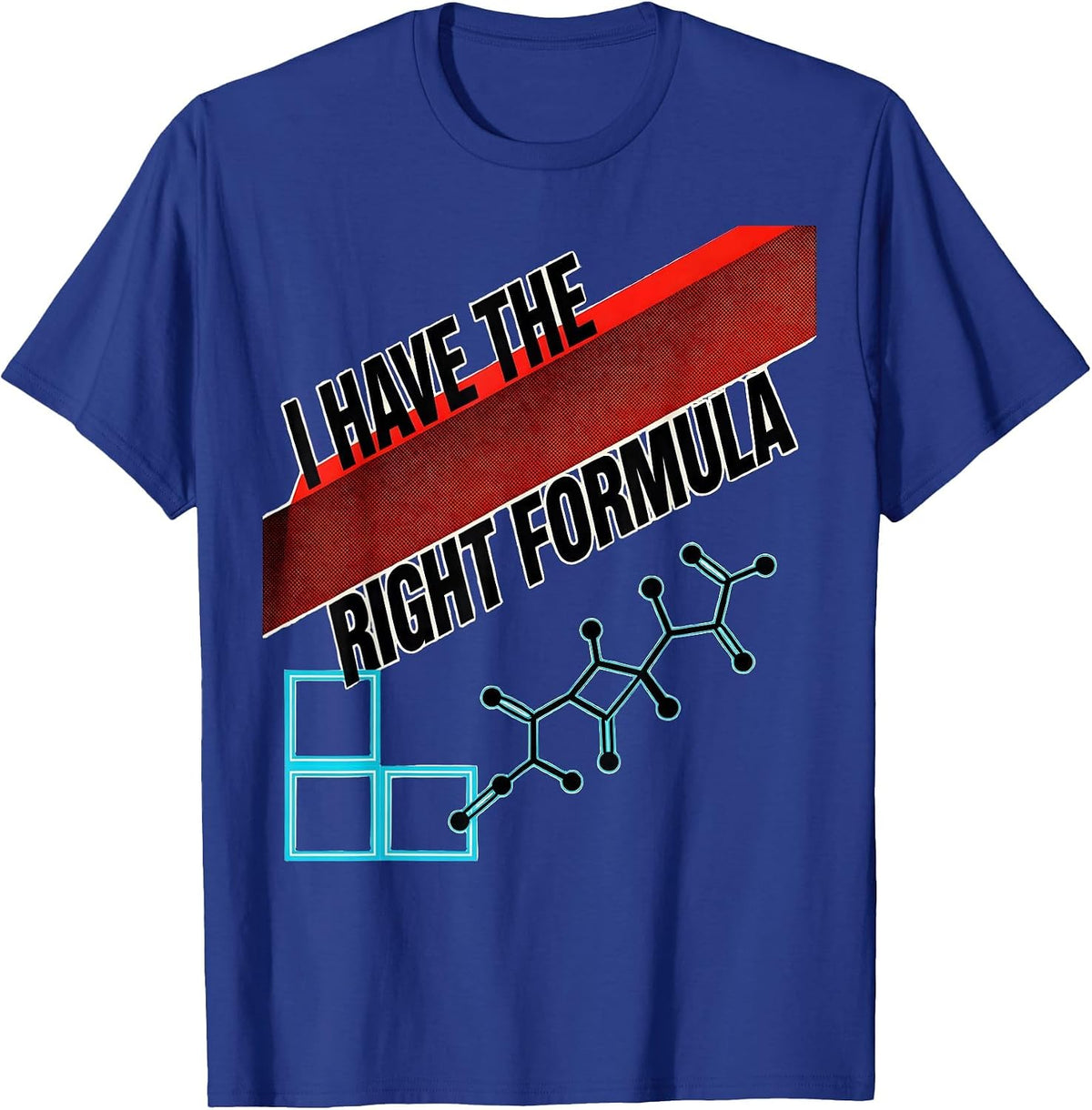 I Have The Right Formula Funny Science Chemistry Nerd Humor T-Shirt - Royal Blue