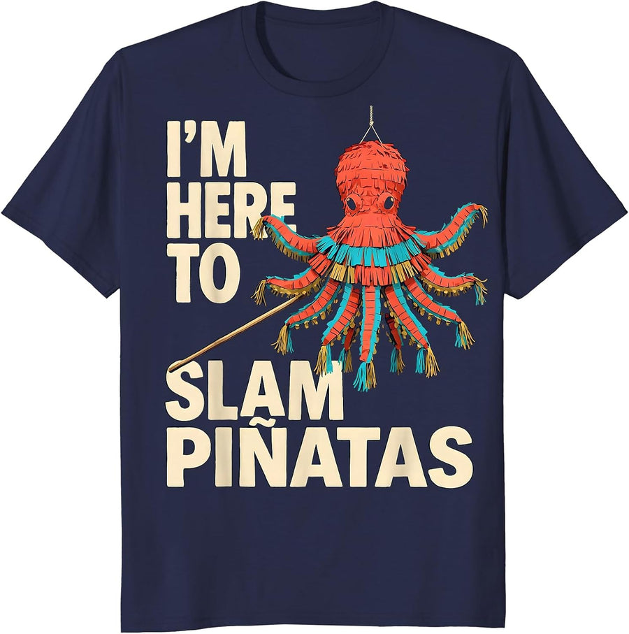 I’m Here To Slam Piñatas Funny Cinco De Mayo Party Costume T-Shirt - Navy Blue