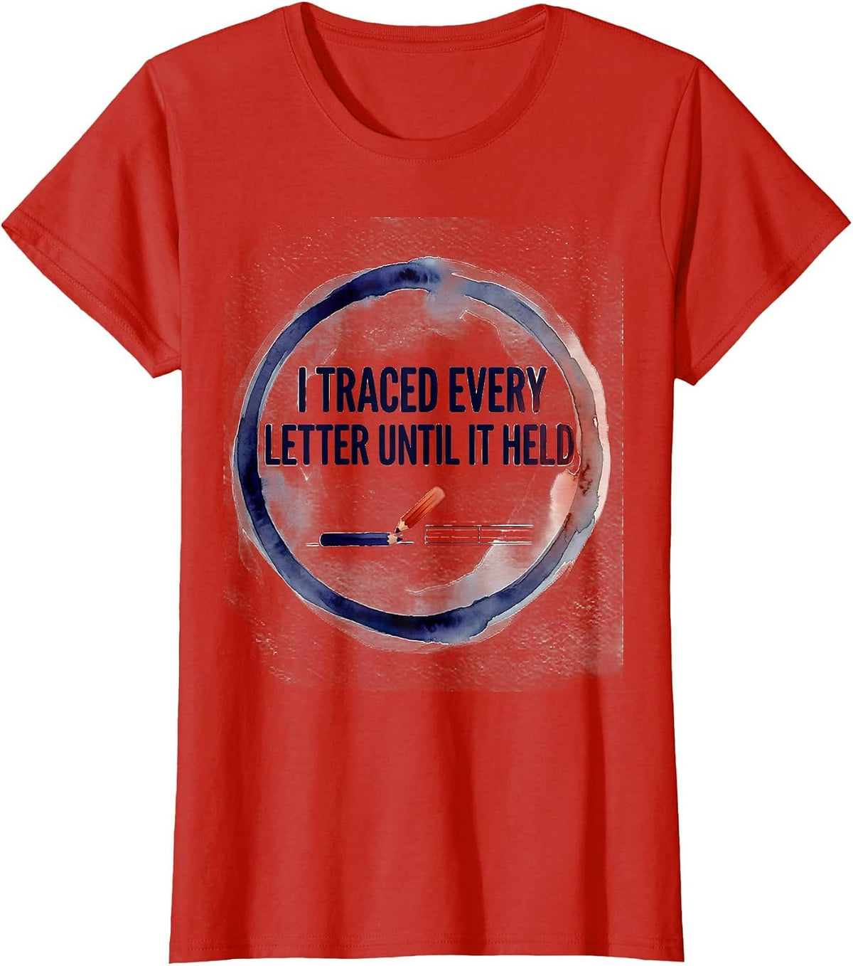 I Traced Every Letter Until It Held Dyslexia Awareness Humor T-Shirt - Red