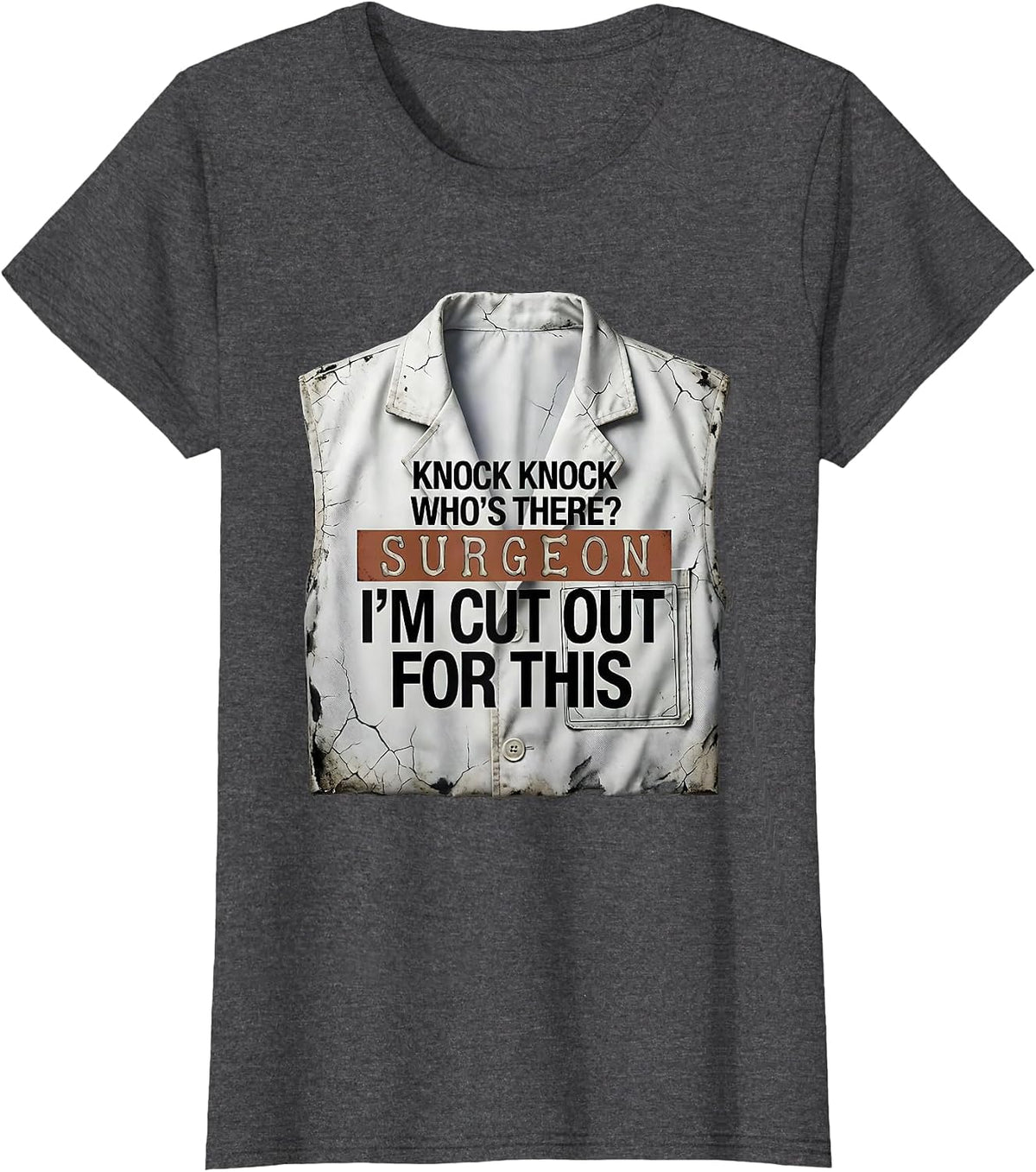 Women's Knock Knock Who's There? Surgeon — I'm Cut Out For This T-Shirt - Dark Heather Grey