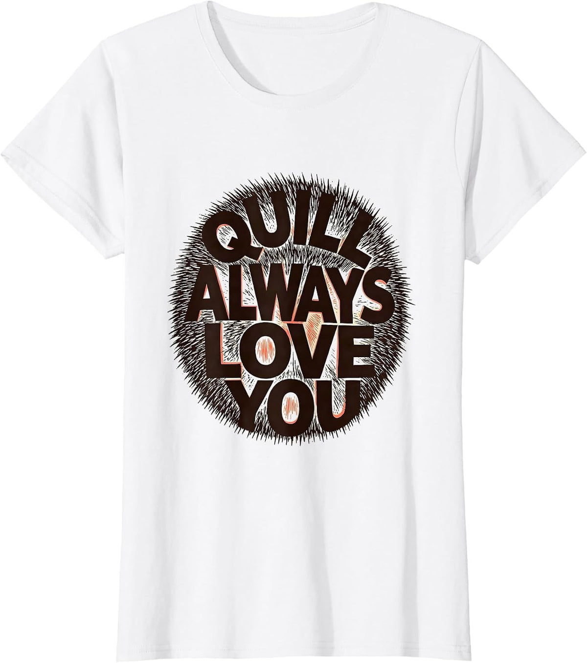 Quill Always Love You Whimsical Hedgehog Lover Humor T-Shirt - White
