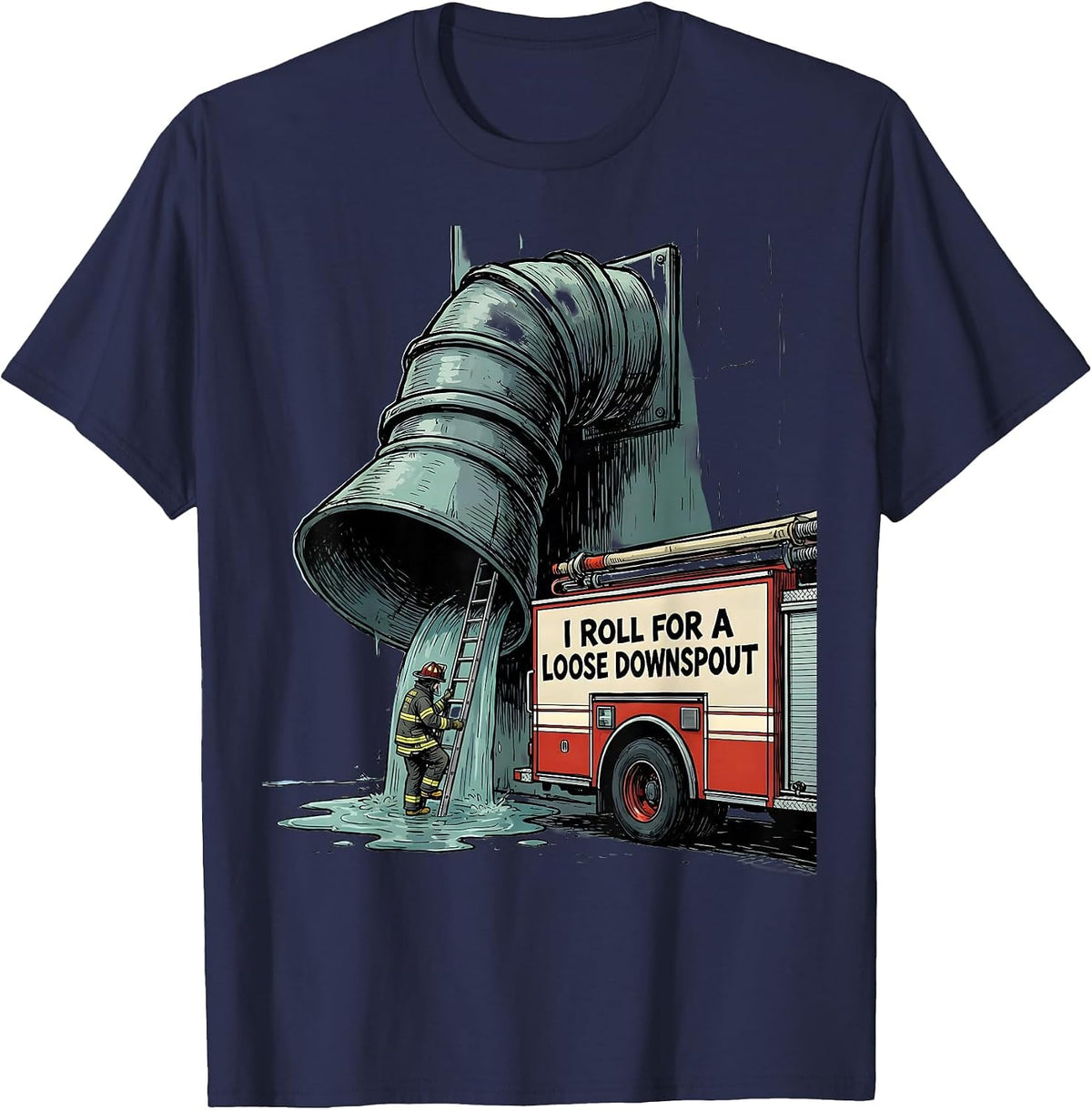 I Roll For A Loose Downspout Funny Firefighter Humor Gift T-Shirt - Navy Blue