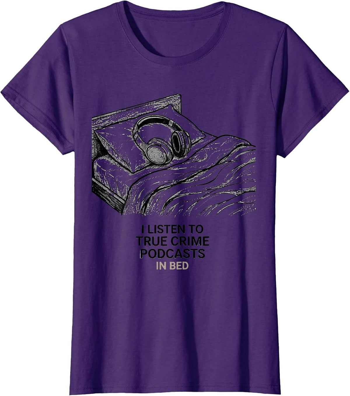 Women's I Listen To True Crime Podcasts In Bed Funny Couch Potato T-Shirt - Purple