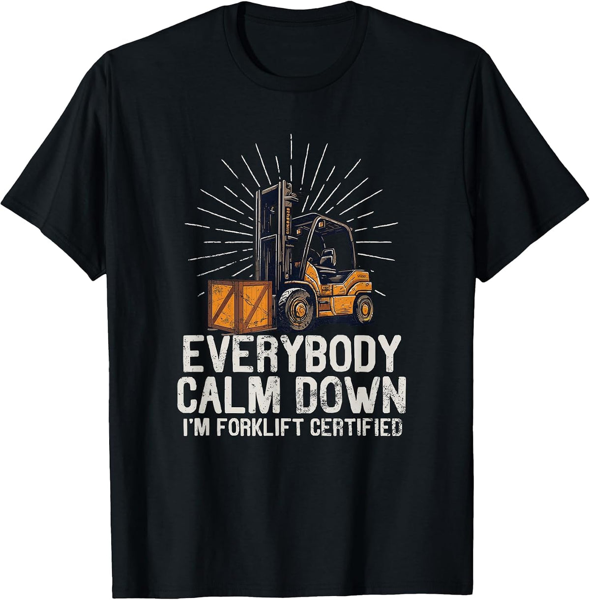 Everybody Calm Down I'm Forklift Certified Funny Forklifter T-Shirt - Black