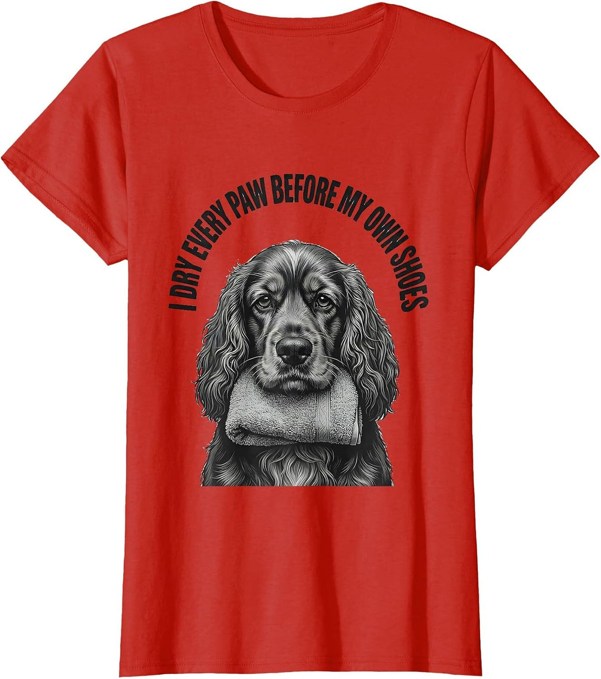 I Dry Every Paw Before My Own Shoes Funny Cocker Spaniel Dog T-Shirt - Red