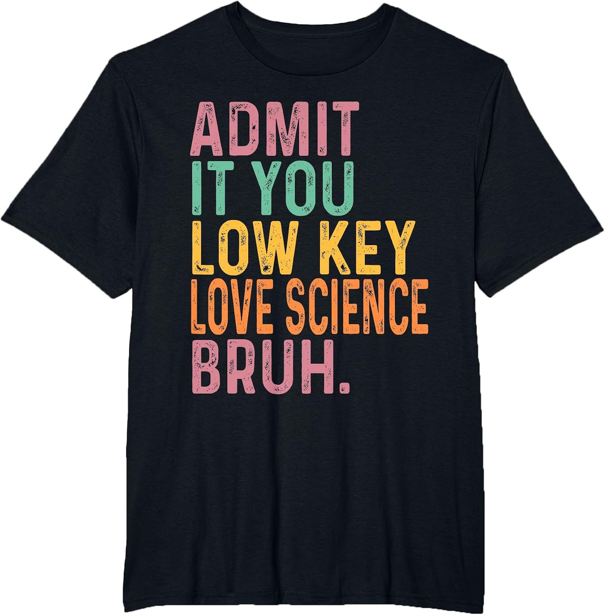 Admit It You Low Key Love Science Bruh Scientist Teacher T-Shirt - Black