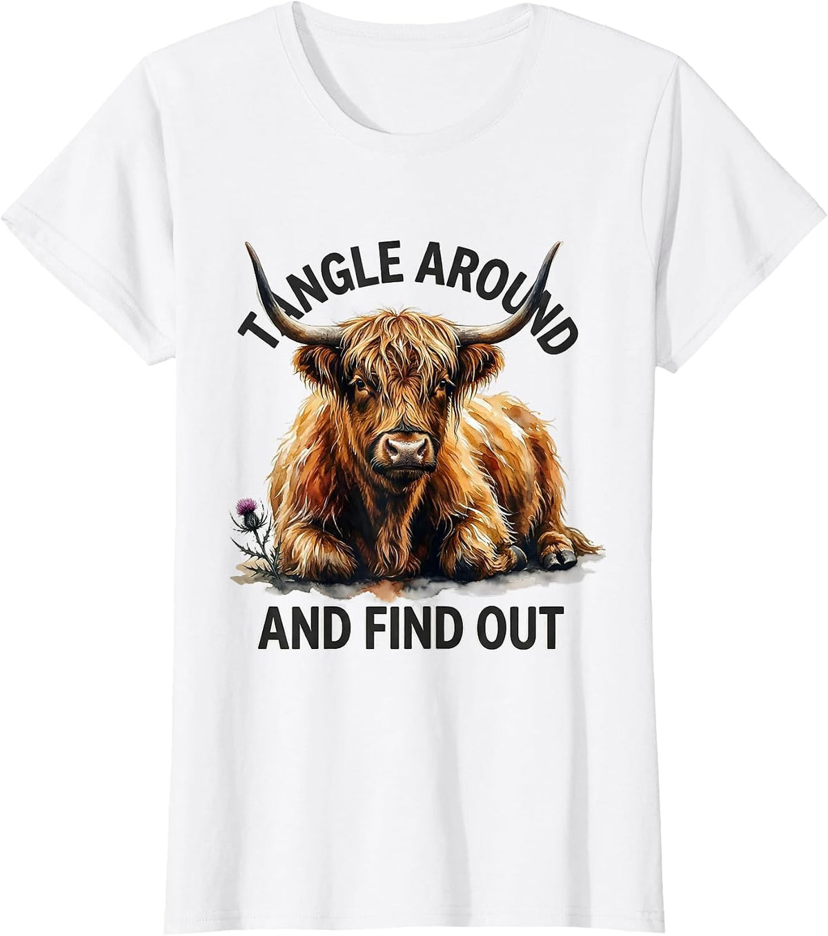 Women's Tangle Around And Find Out Cute Highland Cow Scottish Humor T-Shirt - White