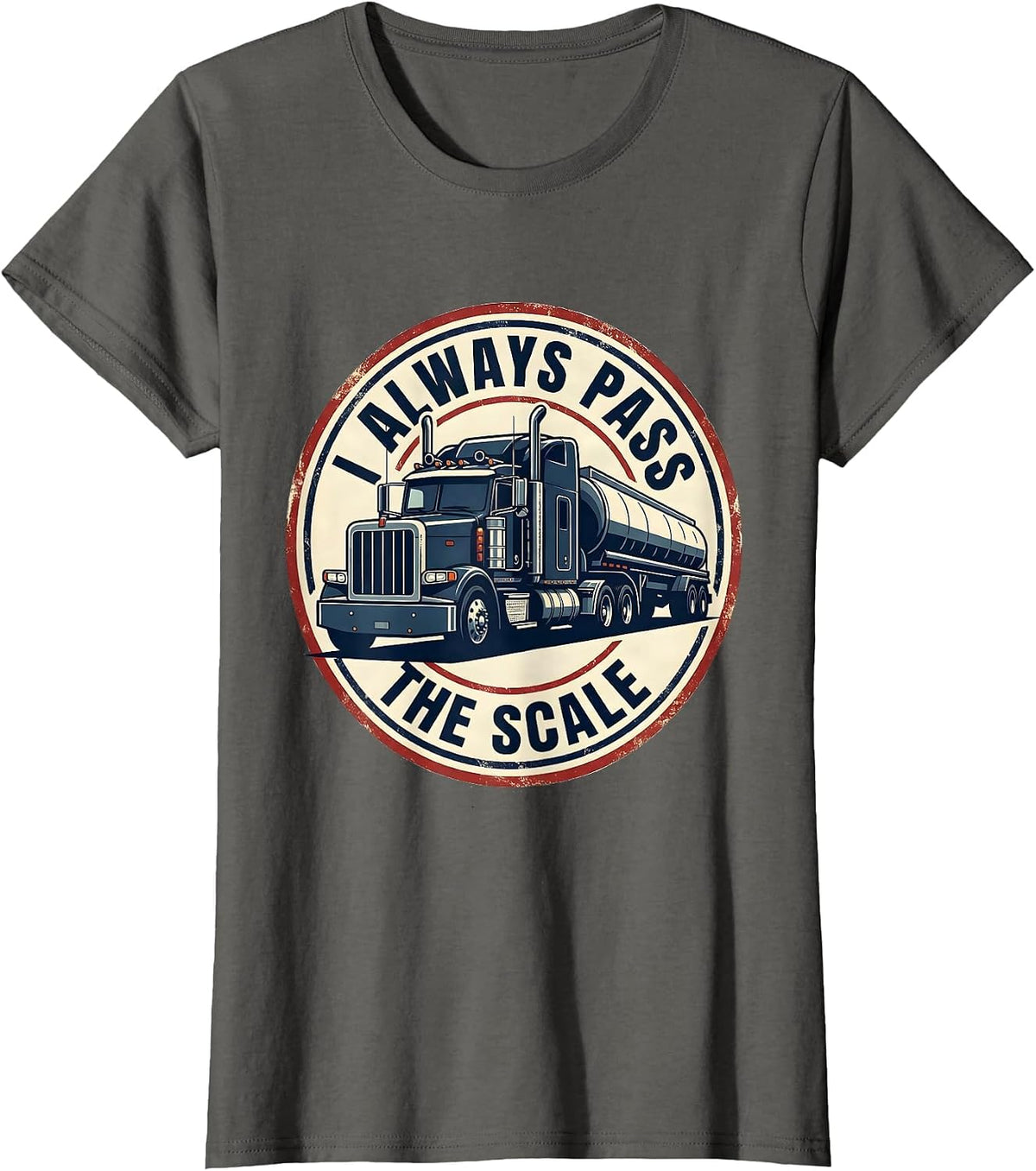 Women's I Always Pass The Scale Funny Semi Truck Driver Truck Owner T-Shirt - Asphalt Grey