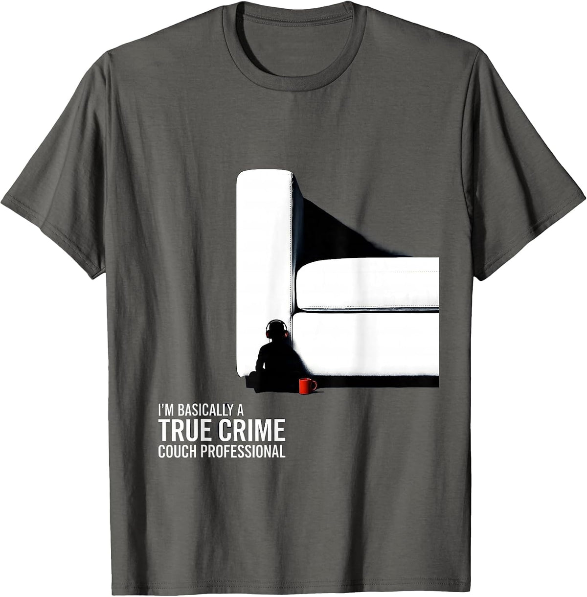 Men's I'm Basically A True Crime Couch Professional True Crime Fan T-Shirt - Asphalt Grey