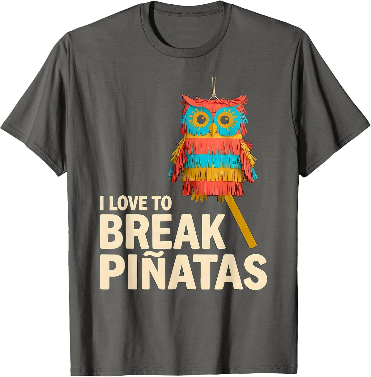 Men's I Love To Break Piñatas Funny Cinco De Mayo Party Costume T-Shirt - Asphalt Grey