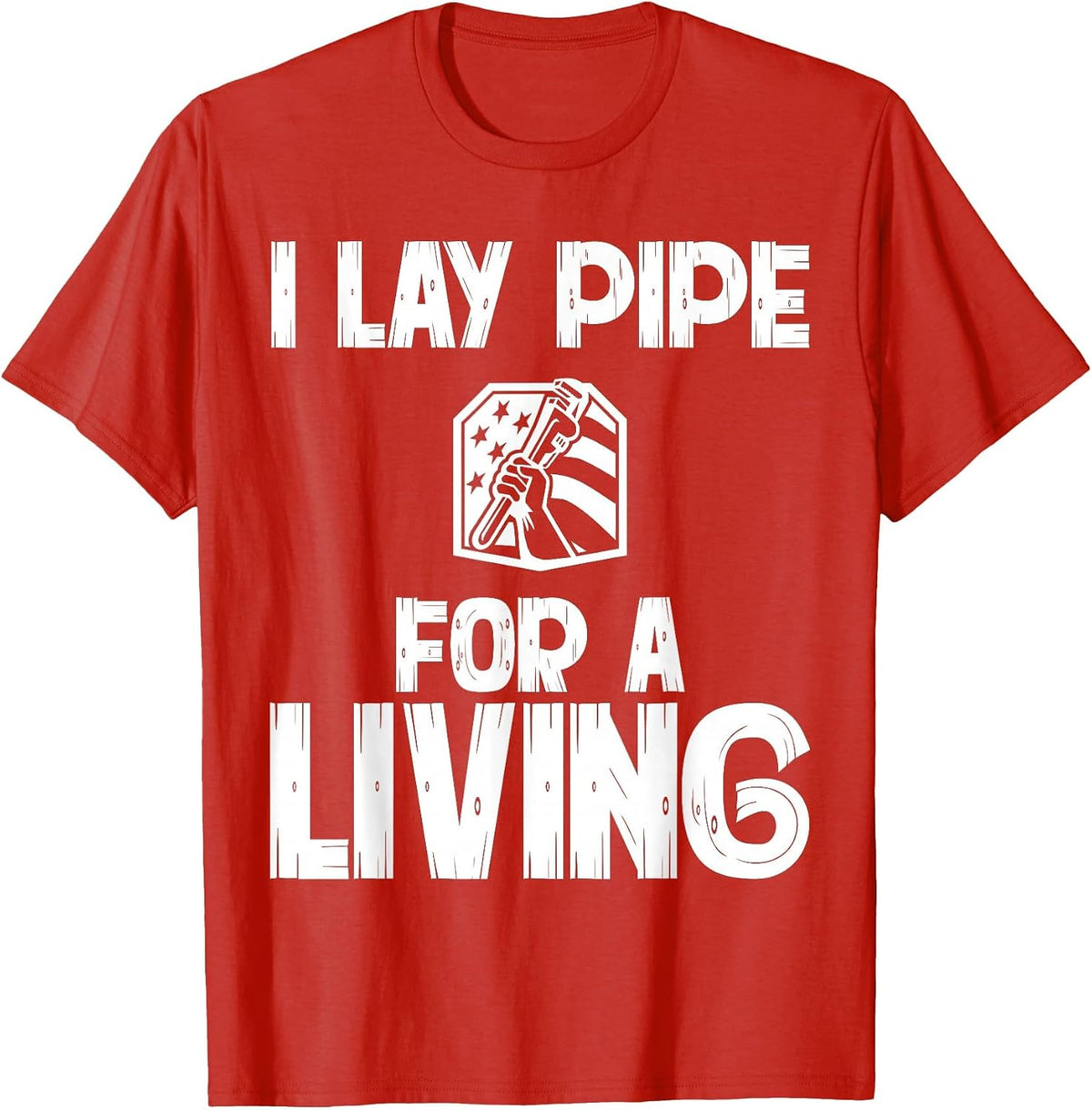 I Lay Pipe for A Living Funny Plumbing Plumbers T-Shirt - Red