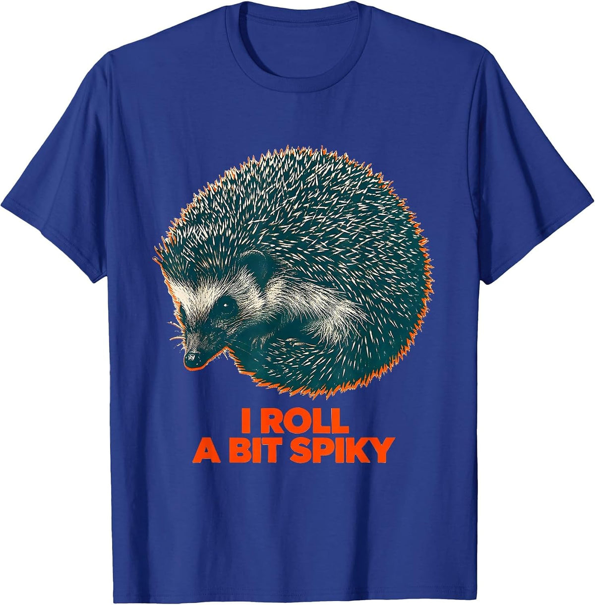 I Roll A Bit Spiky Cute Hedgehog Lover Humor Gift T-Shirt - Royal Blue