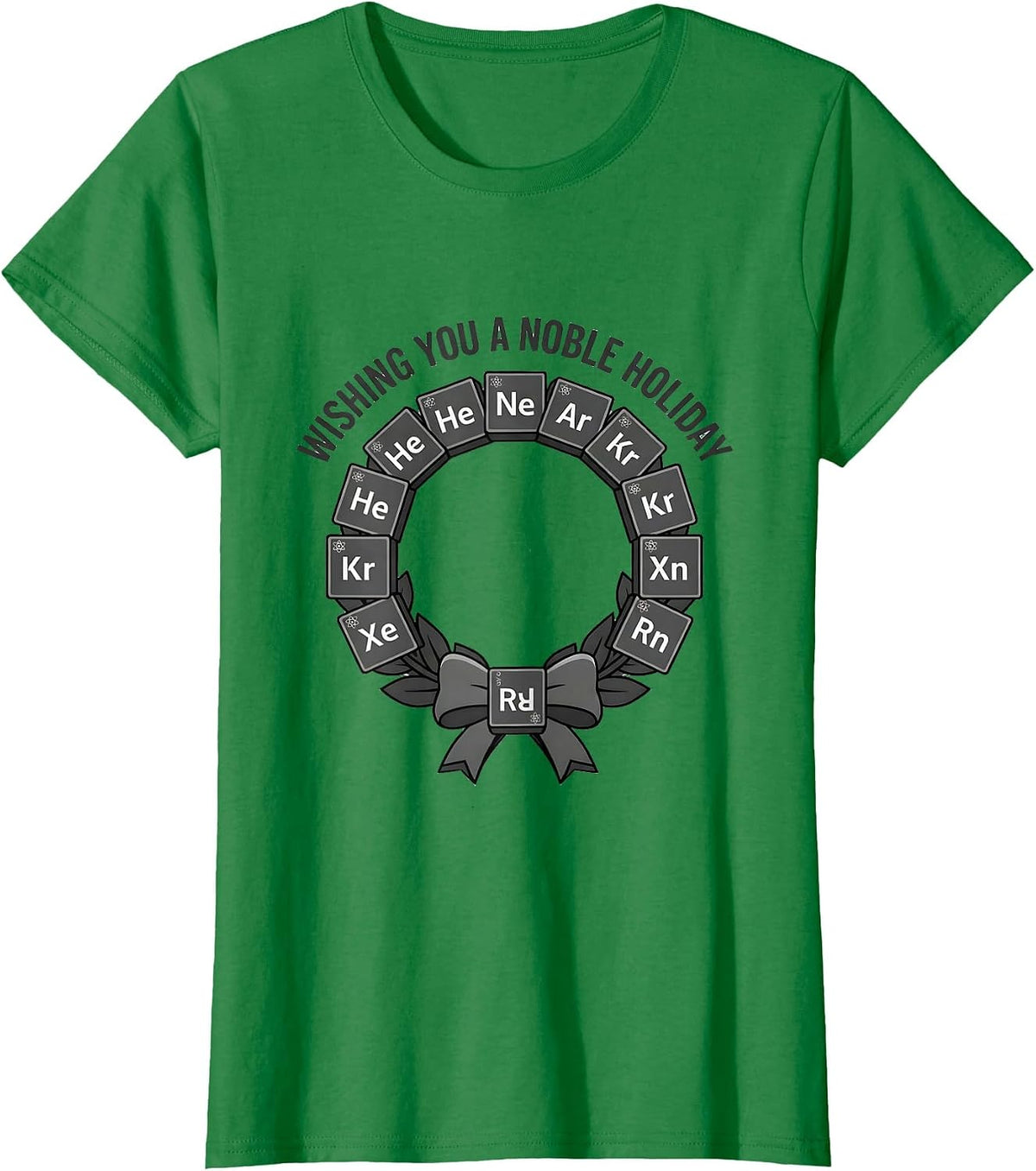 Women's Wishing You A Noble Holiday Funny Science Chemistry Nerd T-Shirt - Kelly Green