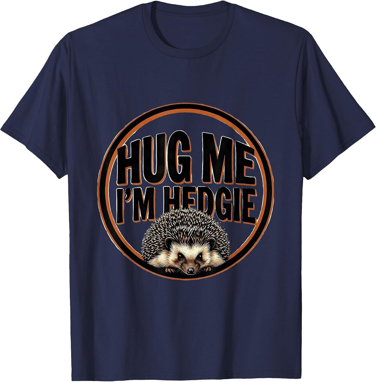 Hug Me, I'm Hedgie Funny Hedgehog Lover Cute Animal Humor T-Shirt - Navy Blue