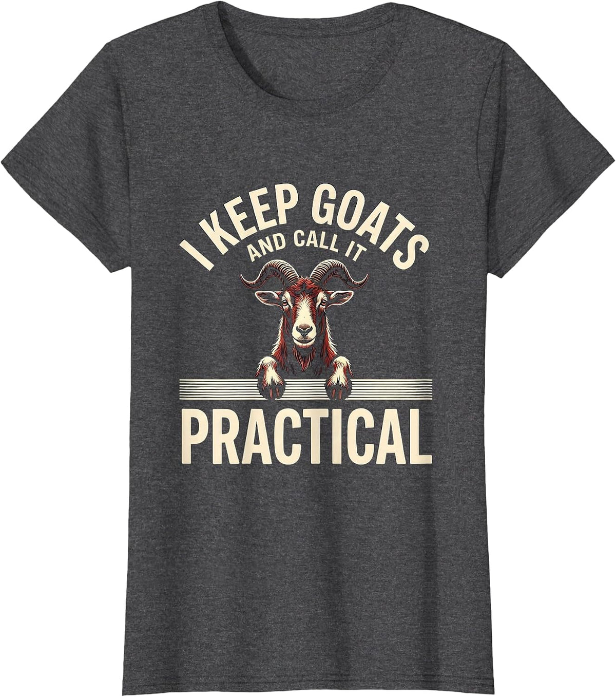 Women's I Keep Goats And Call It Practical Funny Goat Lover Farmer T-Shirt - Dark Heather Grey