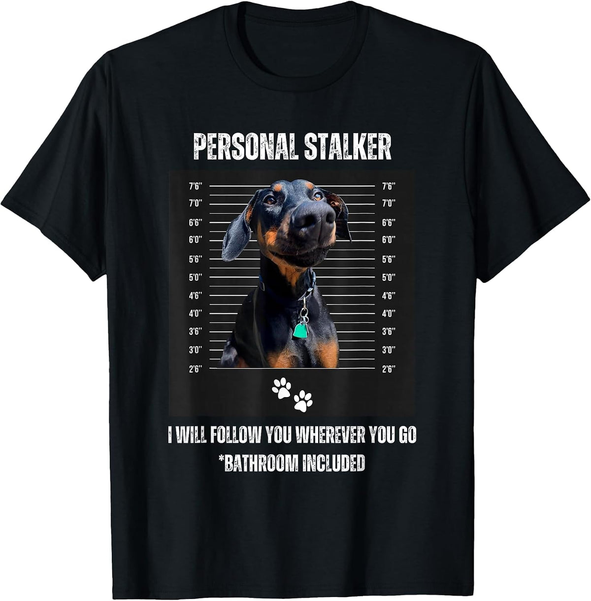 Personal Stalker Funny Doberman Pinscher Dobie Dobe Mom Dad T-Shirt - Black