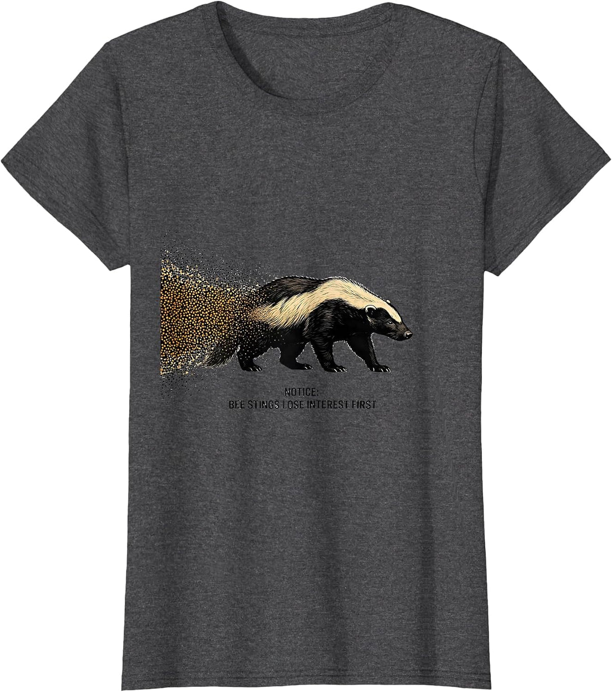 Women's Notice: Bee Stings Lose Interest First Funny Honey Badger T-Shirt - Dark Heather Grey