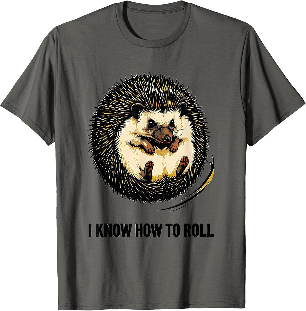 I Know How To Roll Funny Hedgehog Lover Animal Humor T-Shirt - Asphalt Grey