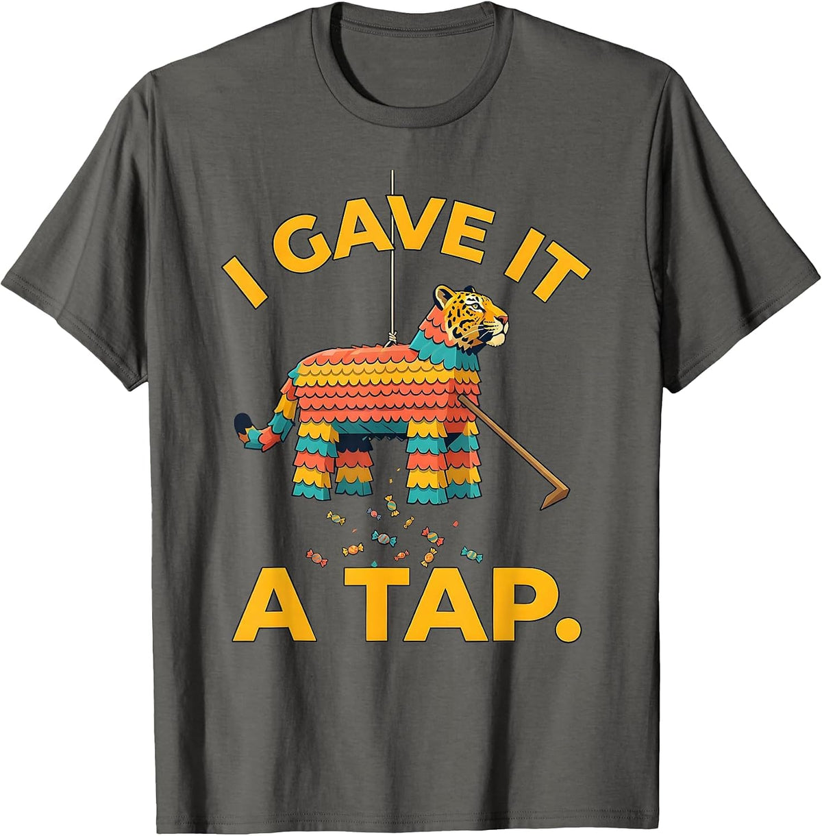 Men's I Gave It A Tap Funny Cinco De Mayo Piñata Party Costume T-Shirt - Asphalt Grey