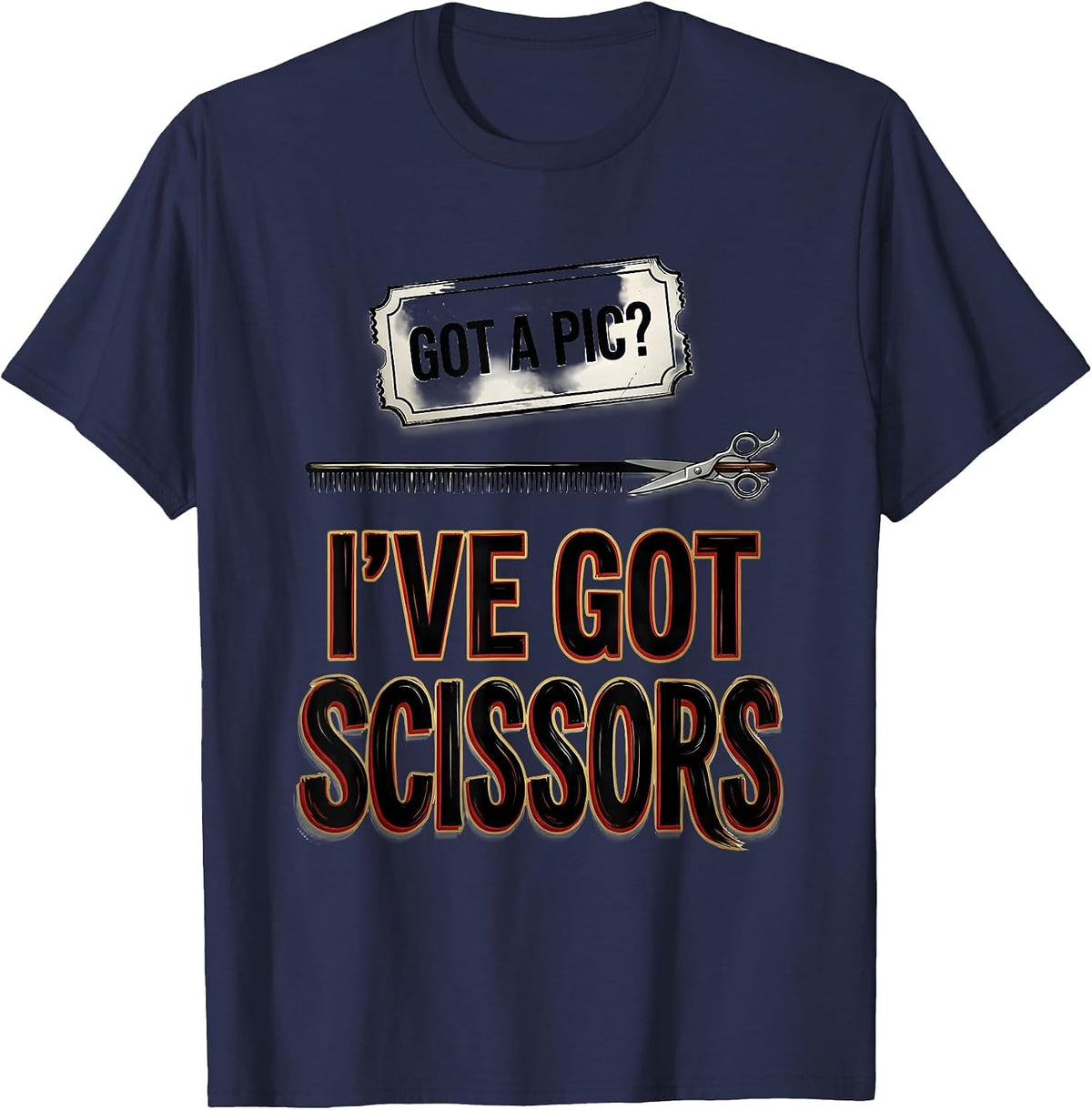 Men's Got A Pic? I've Got Scissors Funny Barber Hairstylist Humor T-Shirt - Navy Blue