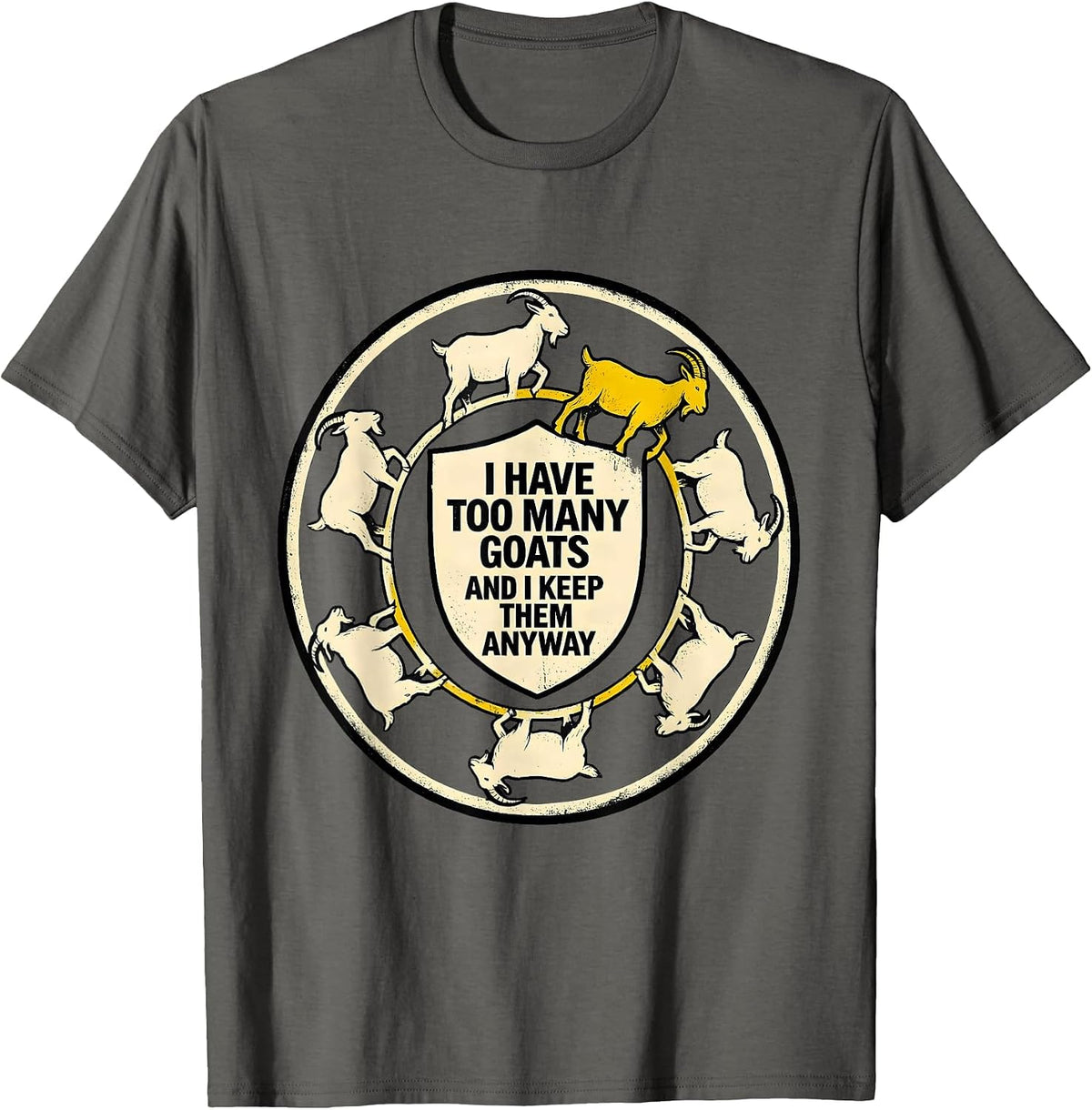 Men's I Have Too Many Goats And I Keep Them Anyway Funny Goat T-Shirt - Asphalt Grey